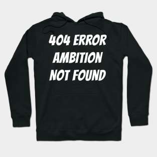 404 Error | Ambition Not Found Hoodie